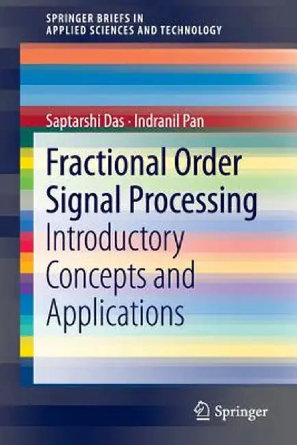 Fractional Order Signal Processing: Introductory Concepts and Applications by Saptarshi Das