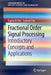 Fractional Order Signal Processing: Introductory Concepts and Applications by Saptarshi Das