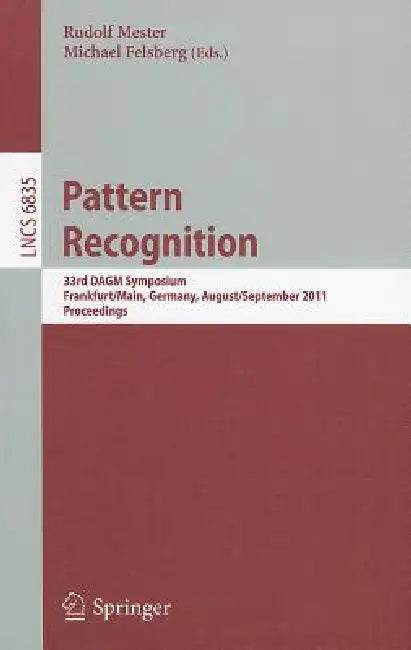 Pattern Recognition: 33rd DAGM Symposium, Frankfurt/Main, Germany, August 31 - September 2, 2011, Proceedings by Rudolf Mester, Michael Felsberg