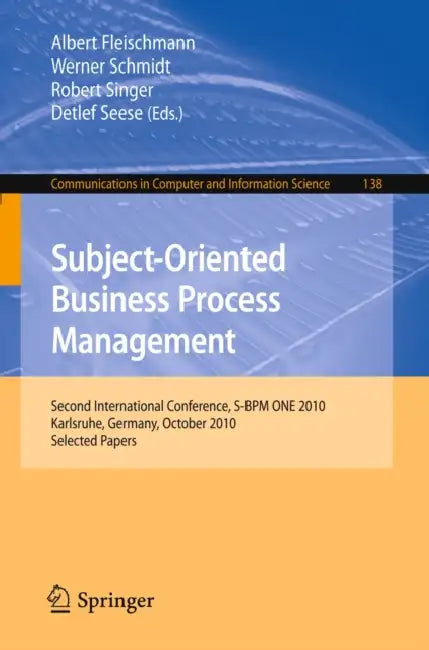 Subject-Oriented Business Process Management: Second International Conference, S-BPM One 2010, Karlsruhe, Germany, October 14, 2010 Selected Papers by Albert Fleischmann, Werner Schmidt, Robert Singer