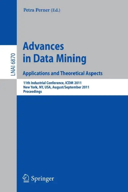 Advances on Data Mining: Applications and Theoretical Aspects: 11th Industrial Conference, ICDM 2011, New York, Ny, Usa, August 30 - September 3, 2011 by Petra Perner