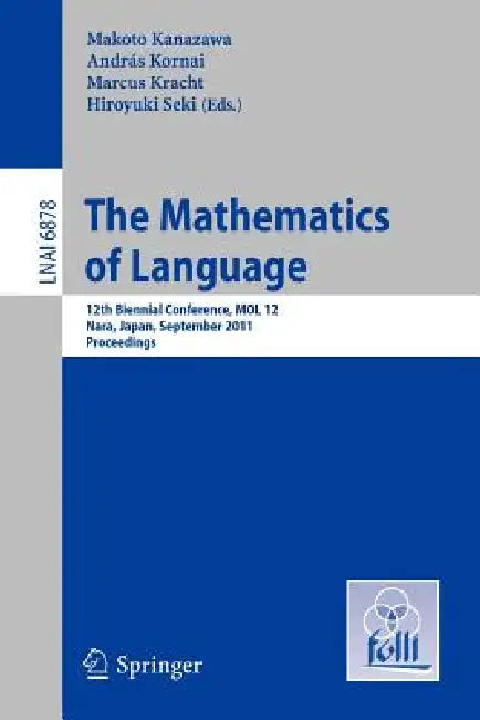 The Mathematics of Language: 12th Biennial Conference, Mol 12, Nara, Japan, September 6-8, 2011, Proceedings by Makoto Kanazawa, Marcus Kracht, Hiroyuki Seki