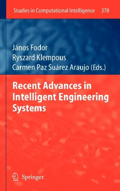Recent Advances in Intelligent Engineering Systems by János Fodor, Ryszard Klempous, Carmen Paz Suárez Araujo