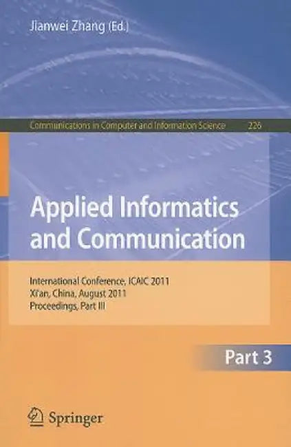 Applied Informatics and Communication, Part 3: International Conference, ICAIC 2011, Xi'an China, August 2011, Proceedings, Part III by Jianwei Zhang