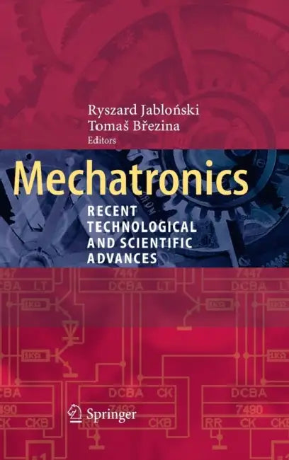 Mechatronics: Recent Technological and Scientific Advances by Ryszard Jabloński, Tomas Březina