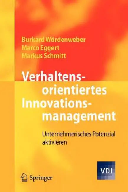 Verhaltensorientiertes Innovationsmanagement: Unternehmerisches Potenzial Aktivieren by Burkard Wördenweber, Marco Eggert, Markus Schmitt