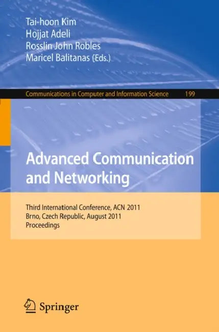 Advanced Communication and Networking: International Conference, ACN 2011, Brno, Czech Republic, August 15-17, 2011, Proceedings by Tai-hoon Kim, Hojjat Adeli, Rosslin John Robles