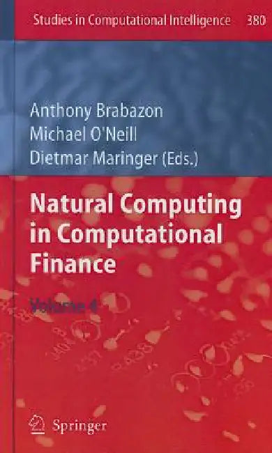 Natural Computing in Computational Finance, Volume 4 by Anthony Brabazon, Michael O'Neill, Dietmar Maringer