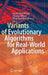 Variants of Evolutionary Algorithms for Real-World Applications by Raymond Chiong, Thomas Weise, Zbigniew Michalewicz