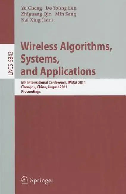 Wireless Algorithms, Systems, and Applications: 6th International Conference, WASA 2011, Chengdu, China, August 11-13, 2011, Proceedings by Yu Cheng, Do Young Eun, Zhiguang Qin