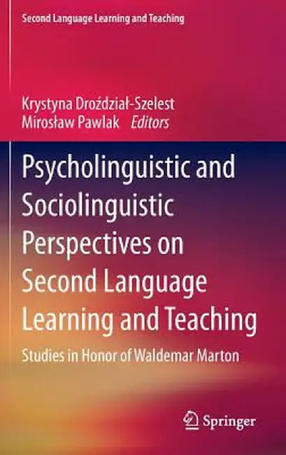 Psycholinguistic and Sociolinguistic Perspectives on Second Language Learning and Teaching: Studies in Honor of Waldemar Marton by Krystyna Drozdzial-Szelest