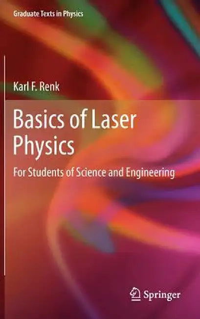 Basics of Laser Physics: For Students of Science and Engineering by Karl F. Renk