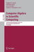 Computer Algebra in Scientific Computing: 13th International Workshop, CASC 2011, Kassel, Germany, September 5-9, 2011, Proceedings by Vladimir P. Gerdt, Wolfram Koepf, Ernst W. Mayr