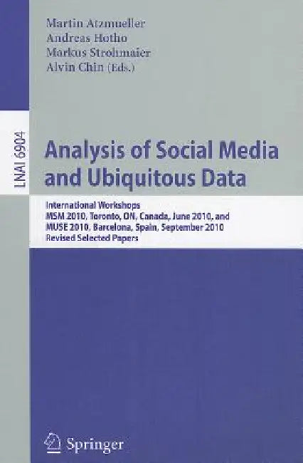 Analysis of Social Media and Ubiquitous Data: International Workshops MSM 2010, Toronto, Canada, June 13, 2010, and MUSE 2010, Barcelona, Spain, Septe by Martin Atzmueller, Andreas Hotho, Markus Strohmaier