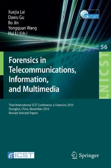 Forensics in Telecommunications, Information and Multimedia: Third International Icst Conference, E-Forensics 2010, Shanghai, China, November 11-12, 2 by Xuejia Lai, Dawu Gu, Bo Jin