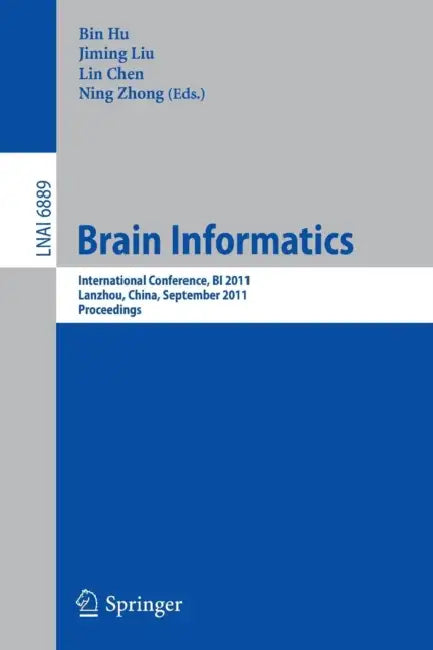 Brain Informatics: International Conference, BI 2011, Lanzhou, China, September 7-9, 2011, Proceedings by Bin Hu, Jiming Liu, Lin Chen