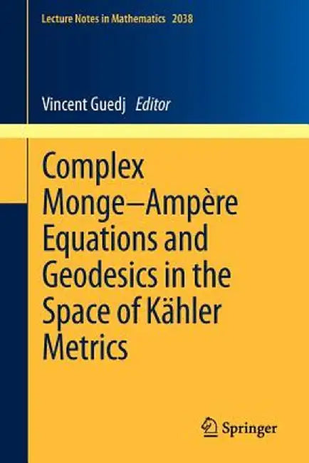 Complex Monge-Ampère Equations and Geodesics in the Space of Kähler Metrics by Vincent Guedj