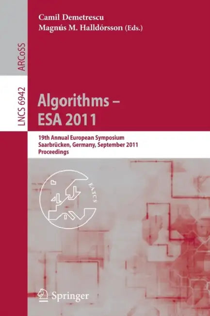 Algorithms -- ESA 2011: 19th Annual European Symposium, Saarbrücken, Germany, September 5-9, 2011, Proceedings by Camil Demetrescu, Magnus M. Halldorsson