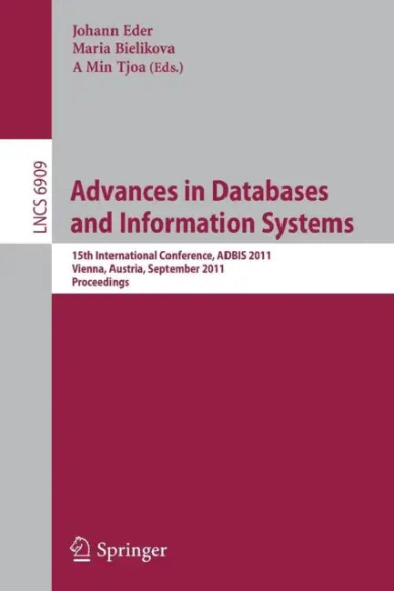 Advances in Databases and Information Systems: 15th International Conference, ADBIS 2011, Vienna, Austria, September 20-23, 2011, Proceedings by Johann Eder, Mária Bieliková, A. Min Tjoa