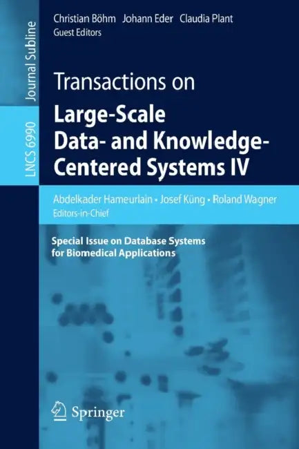 Transactions on Large-Scale Data- And Knowledge-Centered Systems IV: Special Issue on Database Systems for Biomedical Applications by Abdelkader Hameurlain, Josef Küng, Roland Wagner
