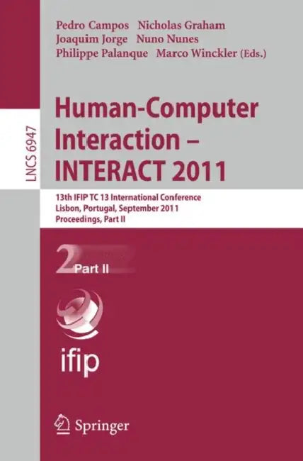 Human-Computer Interaction - INTERACT 2011, Part 2: 13th IFIP TC 13 International Conference, Lisbon, Portugal, September 5-9, 2011, Proceedings, Part by Pedro Campos, Nicholas Graham, Joaquim Jorge