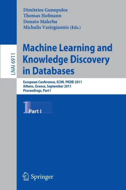 Machine Learning and Knowledge Discovery in Databases: European Conference, ECML PKDD 2010, Athens, Greece, September 5-9, 2011, Proceedings, Part I by Dimitrios Gunopulos, Thomas Hofmann, Donato Malerba