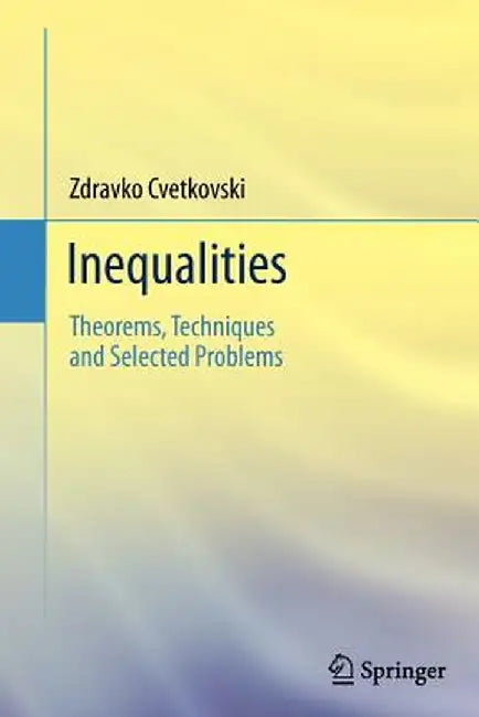 Inequalities: Theorems, Techniques and Selected Problems by Zdravko Cvetkovski