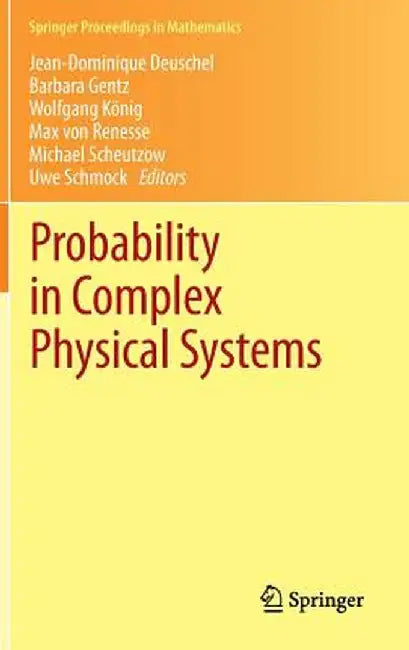 Probability in Complex Physical Systems: In Honour of Erwin Bolthausen and Jürgen Gärtner by Jean-Dominique Deuschel