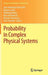 Probability in Complex Physical Systems: In Honour of Erwin Bolthausen and Jürgen Gärtner by Jean-Dominique Deuschel