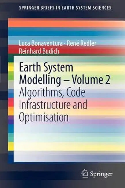 Earth System Modelling - Volume 2: Algorithms, Code Infrastructure and Optimisation by Luca Bonaventura