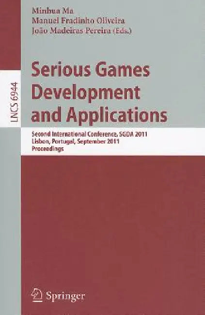Serious Games Development and Applications: Second International Conference, SGDA 2011, Lisbon, Portugal, September 19-20, 2011, Proceedings by Minhua Ma, Manuel Fradinho Oliveira, Joao Madeiras Pereira