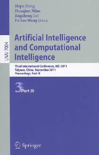 Artificial Intelligence and Computational Intelligence: Third International Conference, AICI 2011, Taiyuan, China, September 24-25, 2011, Proceedings, by Hepu Deng, Duoqian Miao, Jingsheng Lei