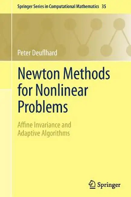 Newton Methods for Nonlinear Problems: Affine Invariance and Adaptive Algorithms by Peter Deuflhard