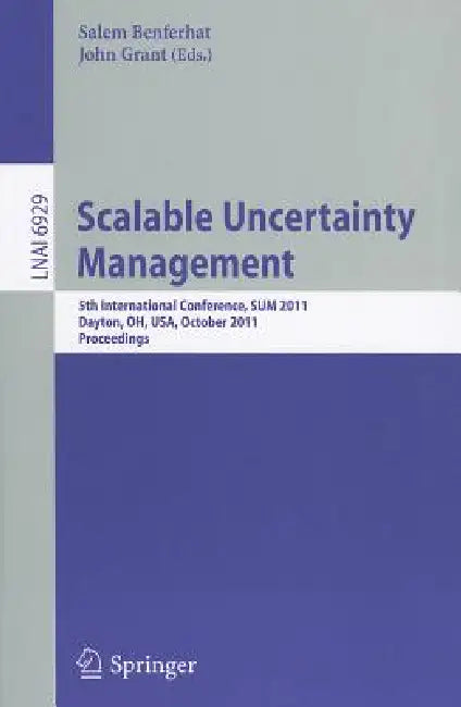Scalable Uncertainty Management: 5th International Conference, Sum 2011, Dayton, Oh, Usa, October 10-13, 2011, Proceedings by Salem Benferhat, John Grant