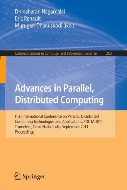 Advances in Parallel, Distributed Computing: First International Conference on Parallel, Distributed Computing Technologies and Applications, Pdcta 20 by Dhinaharan Nagamalai, Eric Renault, Murugan Dhanuskodi