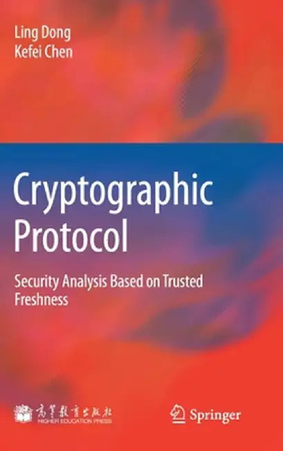 Cryptographic Protocol: Security Analysis Based on Trusted Freshness by Ling Dong