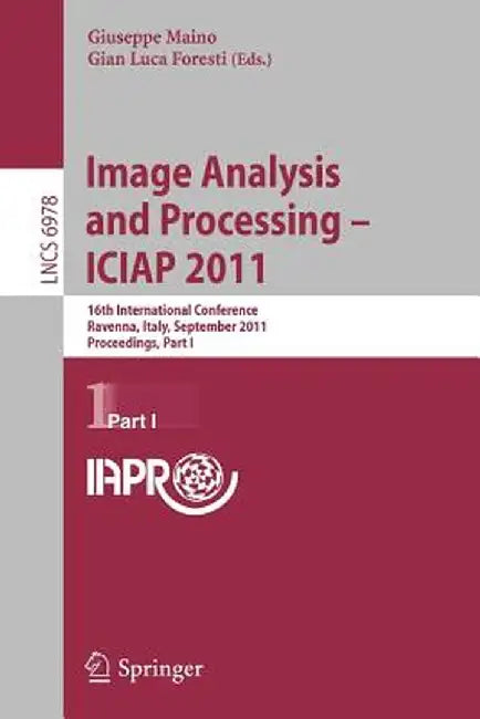 Image Analysis and Processing -- Iciap 2011: 16th International Conference, Ravenna, Italy, September 14-16, 2011, Proceedings, Part I by Giuseppe Maino