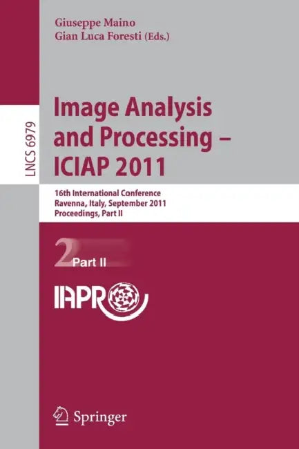 Image Analysis and Processing - ICIAP 2011: 16th International Conference Ravenna, Italy, September 14-16, 2011 Proceedings, Part II by Giuseppe Maino, Gian Luca Foresti