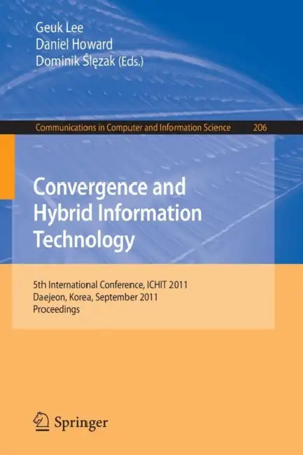 Convergence and Hybrid Information Technology: 5th International Conference, ICHIT 2011 Daejeon, Korea, September 22-24, 2011 Proceedings by Geuk Lee, Daniel Howard, Dominik Ślęzak