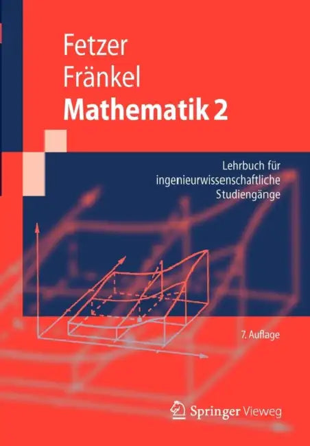 Mathematik 2: Lehrbuch Für Ingenieurwissenschaftliche Studiengänge by Albert Fetzer, Dietrich Feldmann, Heiner Fränkel