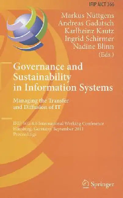 Governance and Sustainability in Information Systems: Managing the Transfer and Diffusion of IT: IFIP WG 8.6 International Working Conference, Hamburg by Markus Nüttgens, Andreas Gadatsch, Karlheinz Kautz