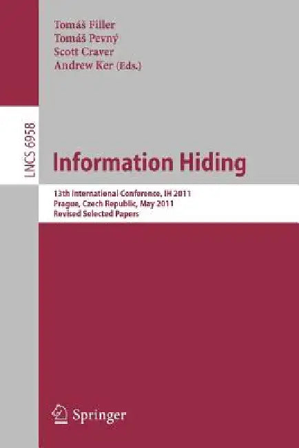 Information Hiding: 13th International Conference, Ih 2011, Prague, Czech Republic, May 18-20, 2011, Revised Selected Papers by Tomas Filler, Tomas Pevny, Scott Craver