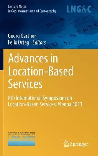 Advances in Location-Based Services: 8th International Symposium on Location-Based Services, Vienna 2011 by Georg Gartner, Felix Ortag