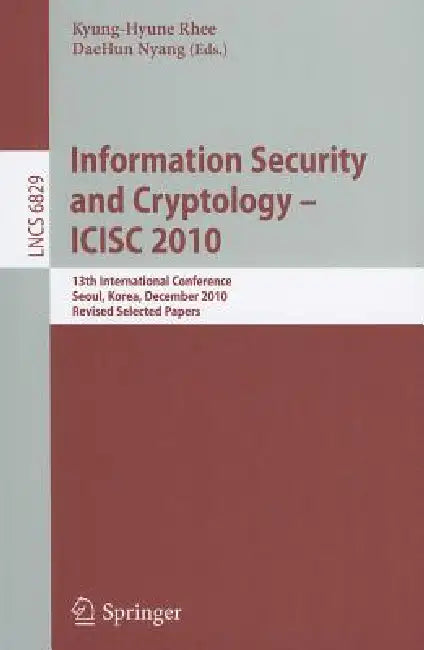 Information Security and Cryptology - ICISC 2010: 13th International Conference, Seoul, Korea, December 1-3, 2010, Revised Selected Papers by Kyung-Hyune Rhee, Daehun Nyang
