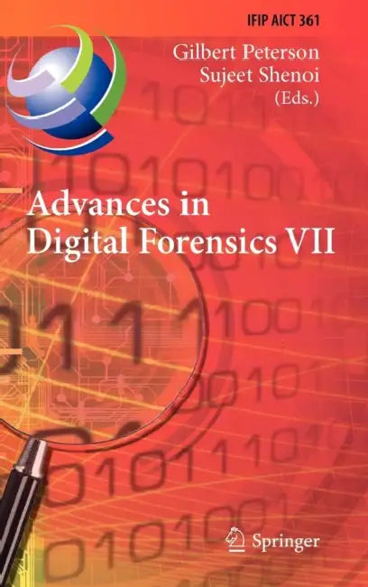 Advances in Digital Forensics VII: 7th Ifip Wg 11.9 International Conference on Digital Forensics, Orlando, Fl, Usa, January 31 - February 2, 2011, Re by Gilbert L. Peterson, Sujeet Shenoi