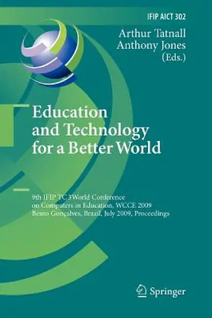 Education and Technology for a Better World: 9th Ifip Tc 3 World Conference on Computers in Education, Wcce 2009, Bento Gonçalves, Brazil, July 27-31, by Arthur Tatnall