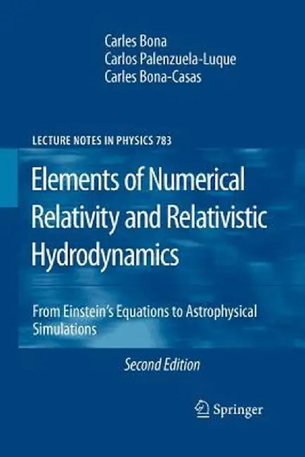 Elements of Numerical Relativity and Relativistic Hydrodynamics: From Einstein' S Equations to Astrophysical Simulations by Carles Bona