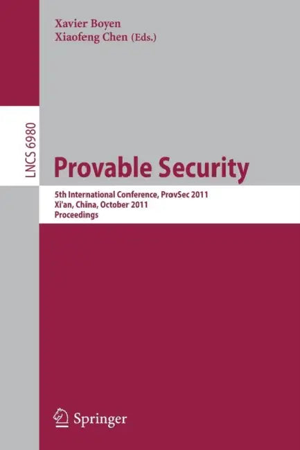 Provable Security: 5th International Conference, ProvSec 2011, Xi'an, China, October 16-18, 2011, Proceedings by Xavier Boyen, Xiaofeng Chen