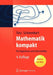 Mathematik Kompakt: Für Ingenieure Und Informatiker by Yvonne Stry, Rainer Schwenkert