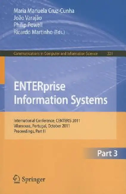Enterprise Information Systems: International Conference, Centeris 2011, Vilamoura, Algarve, Portugal, October 5-7, 2011. Proceedings, Part III by Maria Manuela Cruz-Cunha, Joao Varajao, Philip Powell